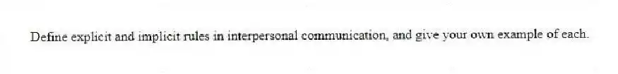 Define explicit and implicit rules in interpersonal communication, and give your own example of each.