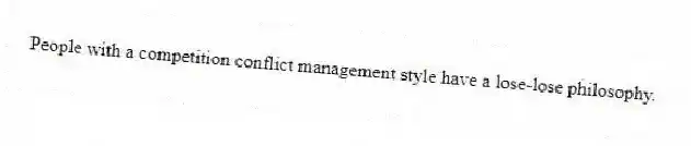 People with a competition conflict management style have a lose-lose philosophy.