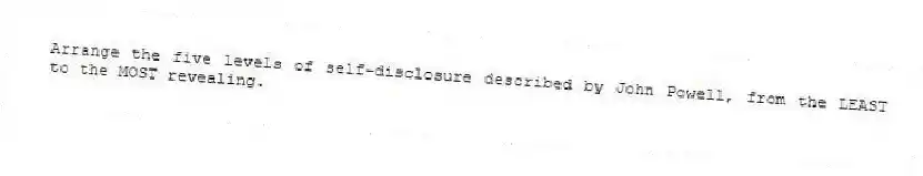 Arrange the five levels of self-disclosure described by John Powell, from the LEAST to the MOST revealing.