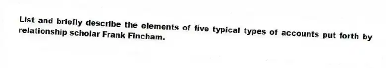 List and briefly describe the elements of five typical types of accounts put forth by relationship scholar Frank Fincham.