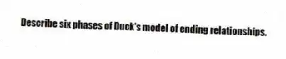Describe six phases of Duck's model of ending relationships.