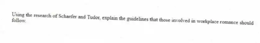 Using the research of Schaefer and Tudor, explain the guidelines that those involved in workplace romance should follow.