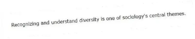 Recognizing and understand diversity is one of sociology's central themes.