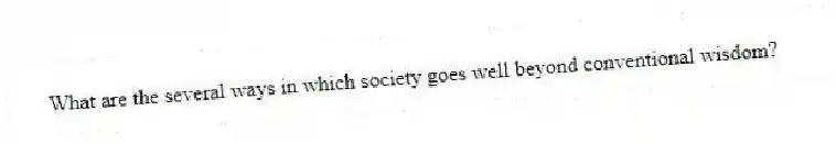 What are the several ways in which society goes well beyond conventional wisdom?