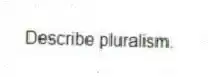 Describe pluralism.