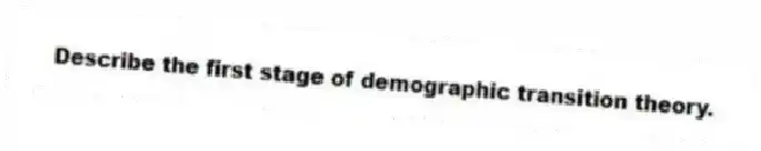 Describe the first stage of demographic transition theory.