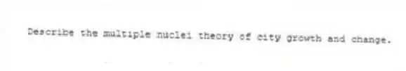 Describe the multiple nuclei theory of city growth and change.