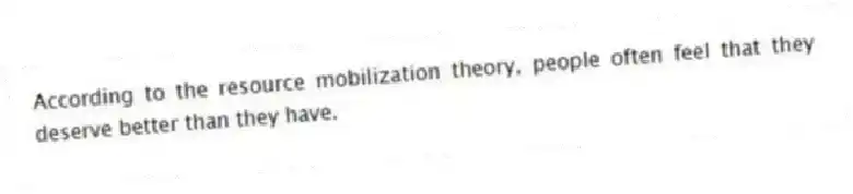 According to the resource mobilization theory, people often feel that they deserve better than they have.