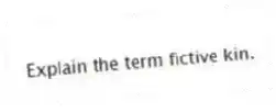 Explain the term fictive kin.