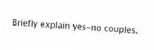 Briefly explain yes-no couples.