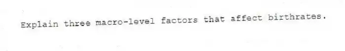 Explain three macro-level factors that affect birthrates.