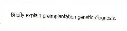Briefly explain preimplantation genetic diagnosis.