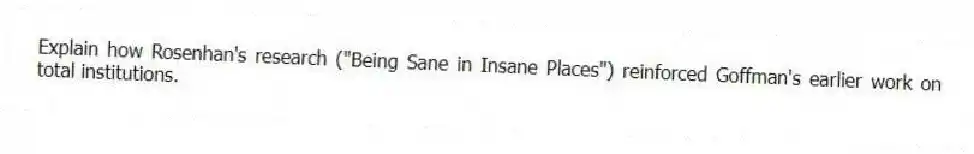 Explain how Rosenhan's research ("Being Sane in Insane Places") reinforced Goffman's earlier work on total institutions.