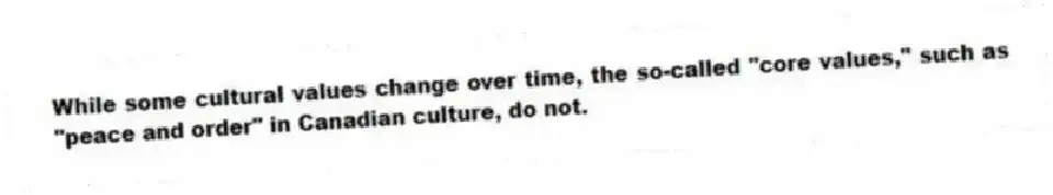 While some cultural values change over time, the so-called "core values," such as "peace and order" in Canadian culture, do not.