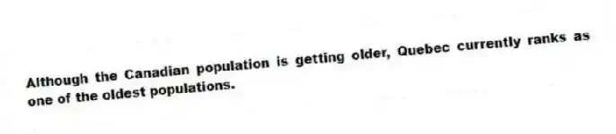 Although the Canadian population is getting older, Quebec currently ranks as one of the oldest populations.