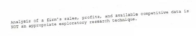 Analysis of a firm's sales, profits, and available competitive data is NOT an appropriate exploratory research technique.