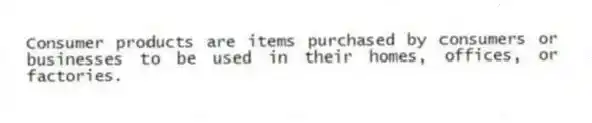 Consumer products are items purchased by consumers or businesses to be used in their homes, offices, or factories.