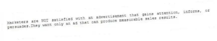 Marketers are NOT satisfied with an advertisement that gains attention, informs, or persuades.They want only an ad that can produce measurable sales results.