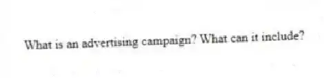 What is an advertising campaign? What can it include?