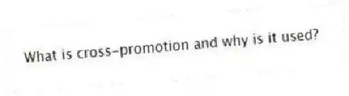 What is cross-promotion and why is it used?