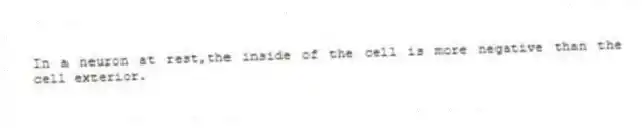 In a neuron at rest,the inside of the cell is more negative than the cell exterior.