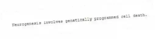 Neurogenesis involves genetically programmed cell death.