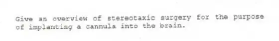 Give an overview of stereotaxic surgery for the purpose of implanting a cannula into the brain.