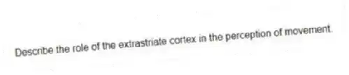 Describe the role of the extrastriate cortex in the perception of movement.
