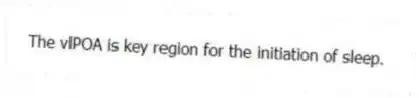 The vlPOA is key region for the initiation of sleep.