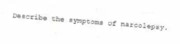 Describe the symptoms of narcolepsy.