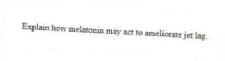 Explain how melatonin may act to ameliorate jet lag.