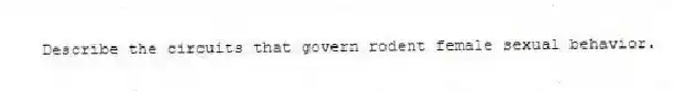 Describe the circuits that govern rodent female sexual behavior.