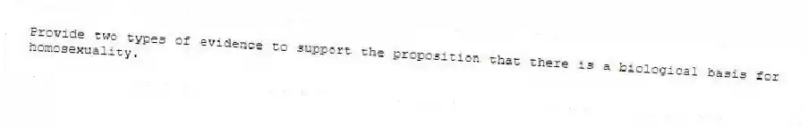 Provide two types of evidence to support the proposition that there is a biological basis for homosexuality.