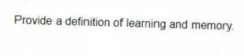 Provide a definition of learning and memory.