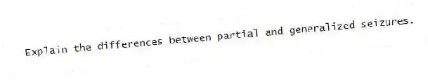 Explain the differences between partial and generalized seizures.
