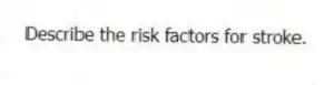 Describe the risk factors for stroke.