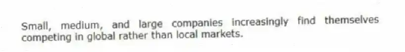 Small, medium, and large companies increasingly find themselves competing in global rather than local markets.