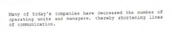 Many of today's companies have decreased the number of operating units and managers, thereby shortening lines of communication.