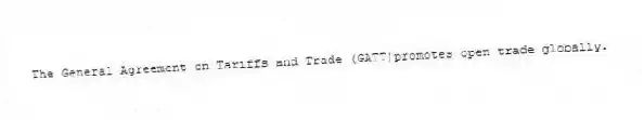 The General Agreement on Tariffs and Trade (GATT)promotes open trade globally.