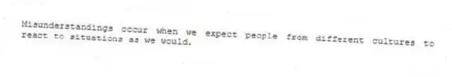 Misunderstandings occur when we expect people from different cultures to react to situations as we would.