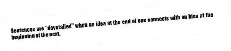 Sentences are "dovetailed" when an idea at the end of one connects with an idea at the beginning of the next.