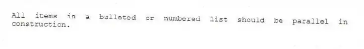 All items in a bulleted or numbered list should be parallel in construction.