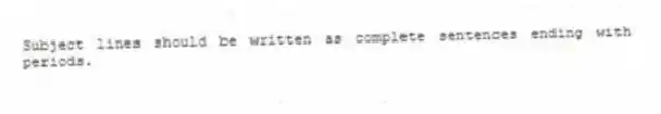 Subject lines should be written as complete sentences ending with periods.