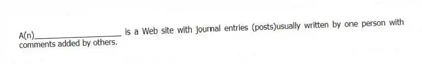 A(n)____________________ is a Web site with journal entries (posts)usually written by one person with comments added by others.