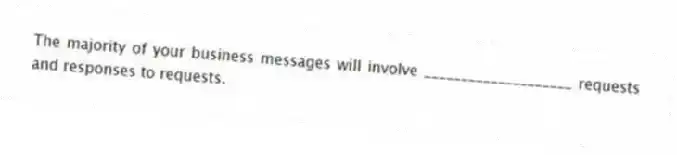 The majority of your business messages will involve ____________________ requests and responses to requests.