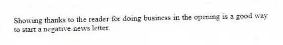 Showing thanks to the reader for doing business in the opening is a good way to start a negative-news letter.