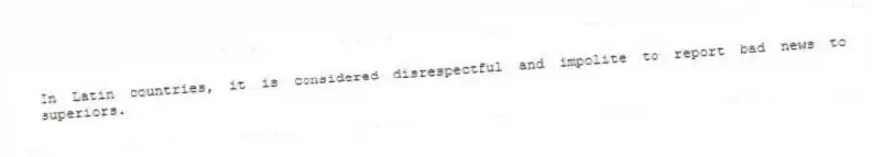 In Latin countries, it is considered disrespectful and impolite to report bad news to superiors.