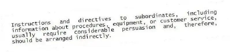 Instructions and directives to subordinates, including information about procedures, equipment, or customer service, usually require considerable persuasion and, therefore, should be arranged indirectly.
