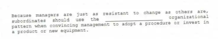 Because managers are just as resistant to change as others are, subordinates should use the ____________________ organizational pattern when convincing management to adopt a procedure or invest in a product or new equipment.