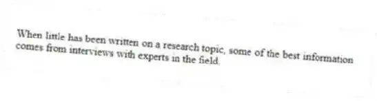 When little has been written on a research topic, some of the best information comes from interviews with experts in the field.